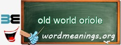 WordMeaning blackboard for old world oriole